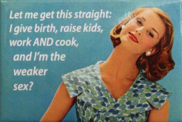 Why women are the weaker sex Why women are the weaker sex with you